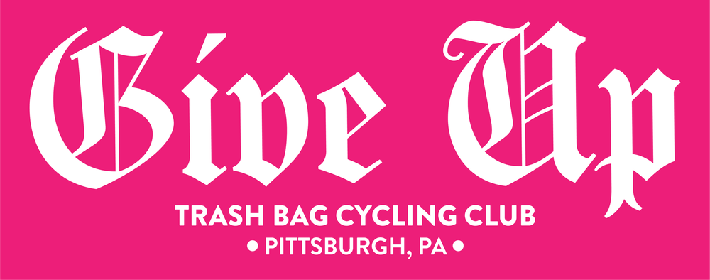 GIVE UP — Trash Bag Cycling Club, Pittsburgh PA